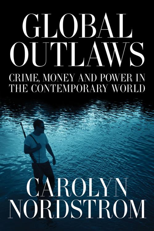 Cover of the book Global Outlaws by Carolyn Nordstrom, University of California Press