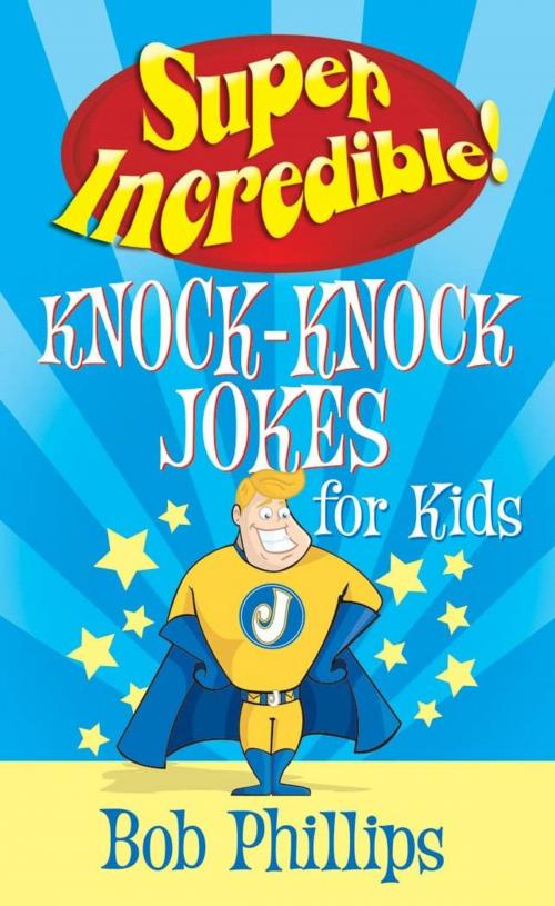 Cover of the book Super Incredible Knock-Knock Jokes for Kids by Bob Phillips, Harvest House Publishers
