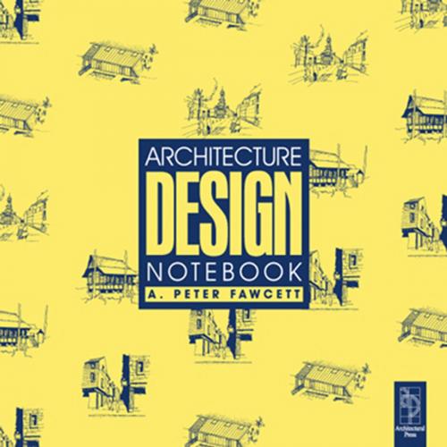 Cover of the book Architecture Design Notebook by A Peter Fawcett, A Peter Fawcett, Taylor and Francis