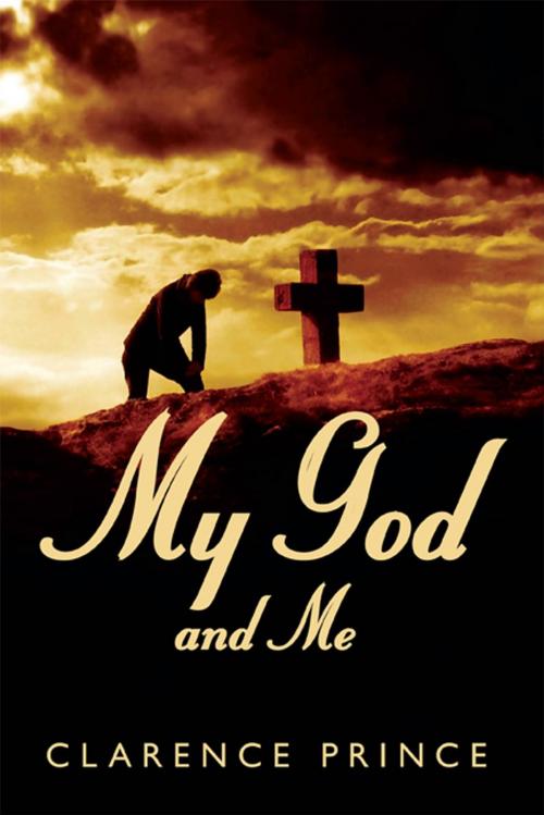 Cover of the book My God and Me by Clarence Prince, AuthorHouse