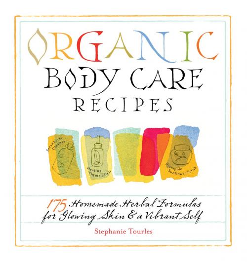 Cover of the book Organic Body Care Recipes by Stephanie L. Tourles, Storey Publishing, LLC