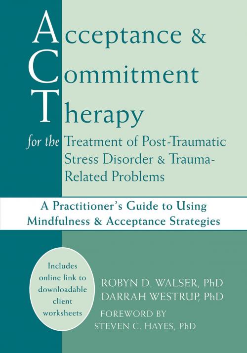 Cover of the book Acceptance and Commitment Therapy for the Treatment of Post-Traumatic Stress Disorder and Trauma-Related Problems by Darrah Westrup, PhD, Robyn D. Walser, PhD, New Harbinger Publications