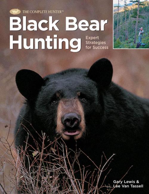 Cover of the book Black Bear Hunting: Expert Strategies for Success by Gary Lewis, Lee Van Tassel, Creative Publishing international