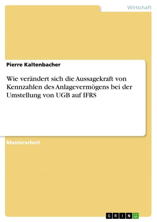 Cover of the book Wie verändert sich die Aussagekraft von Kennzahlen des Anlagevermögens bei der Umstellung von UGB auf IFRS by Pierre Kaltenbacher, GRIN Verlag