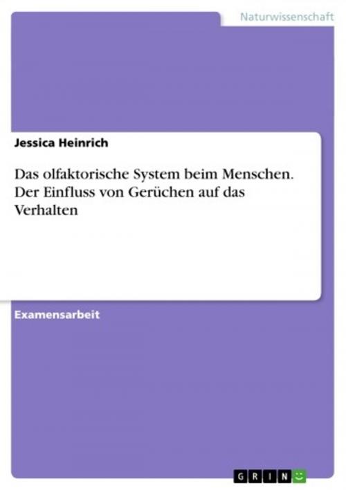 Cover of the book Das olfaktorische System beim Menschen. Der Einfluss von Gerüchen auf das Verhalten by Jessica Heinrich, GRIN Verlag