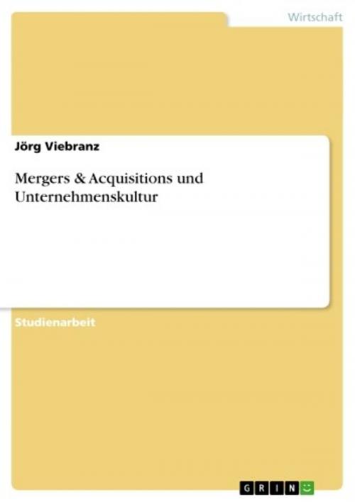 Cover of the book Mergers & Acquisitions und Unternehmenskultur by Jörg Viebranz, GRIN Verlag