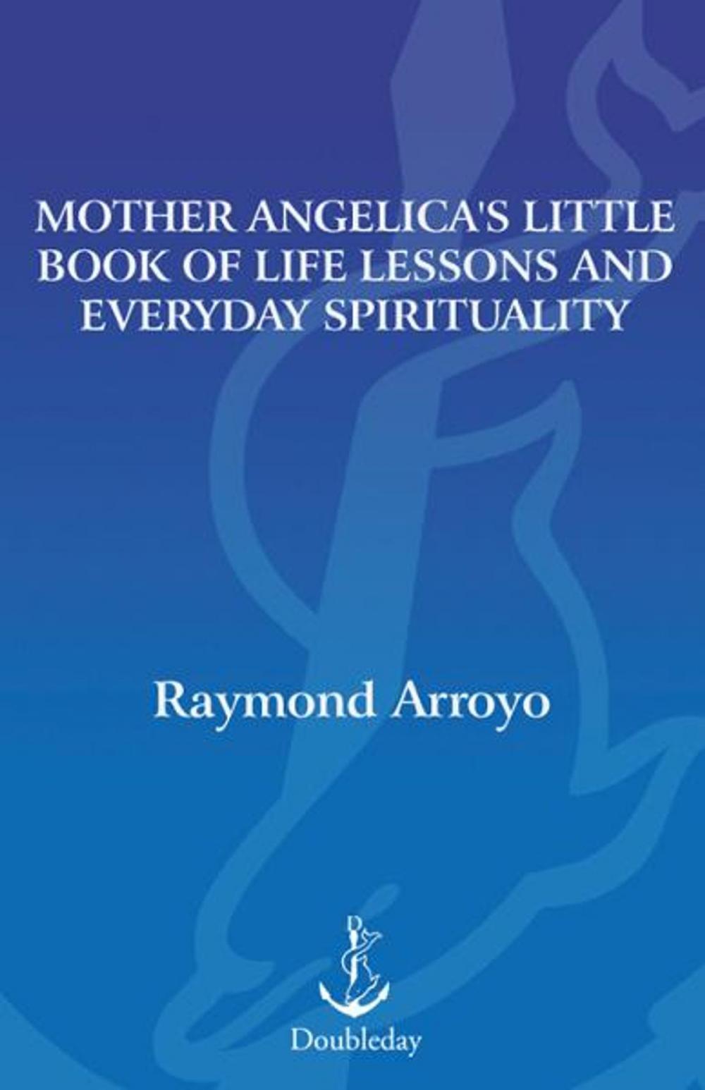 Big bigCover of Mother Angelica's Little Book of Life Lessons and Everyday Spirituality