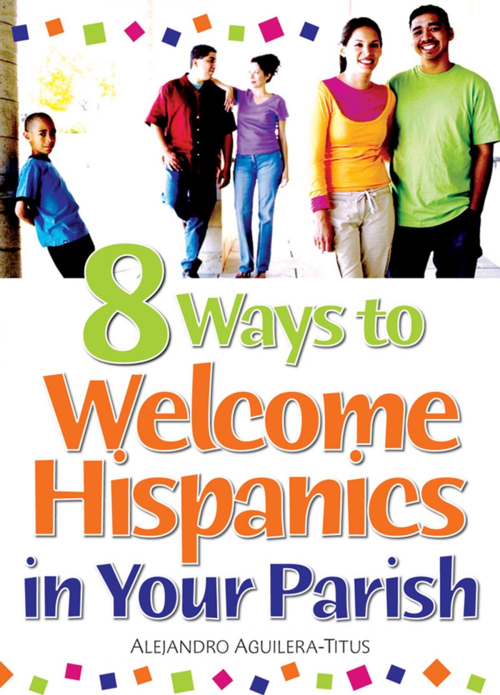 Big bigCover of 8 Ways to Welcome Hispanics in Your Parish