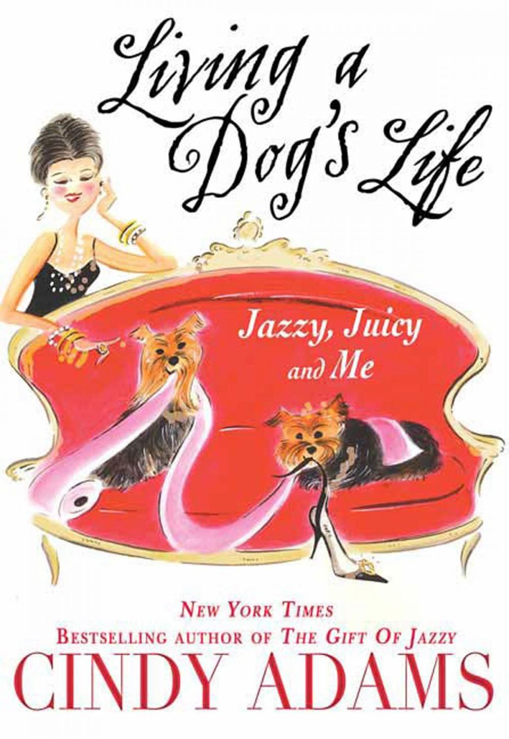 Big bigCover of Living a Dog's Life, Jazzy, Juicy, and Me