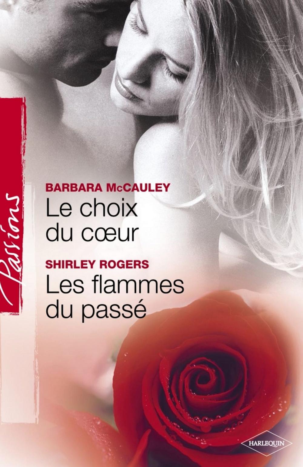 Big bigCover of Le choix du coeur - Les flammes du passé (Harlequin Passions)