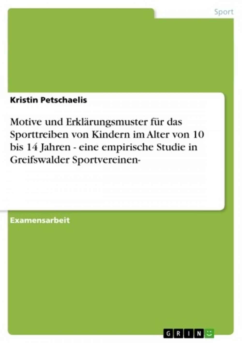 Big bigCover of Motive und Erklärungsmuster für das Sporttreiben von Kindern im Alter von 10 bis 14 Jahren - eine empirische Studie in Greifswalder Sportvereinen-