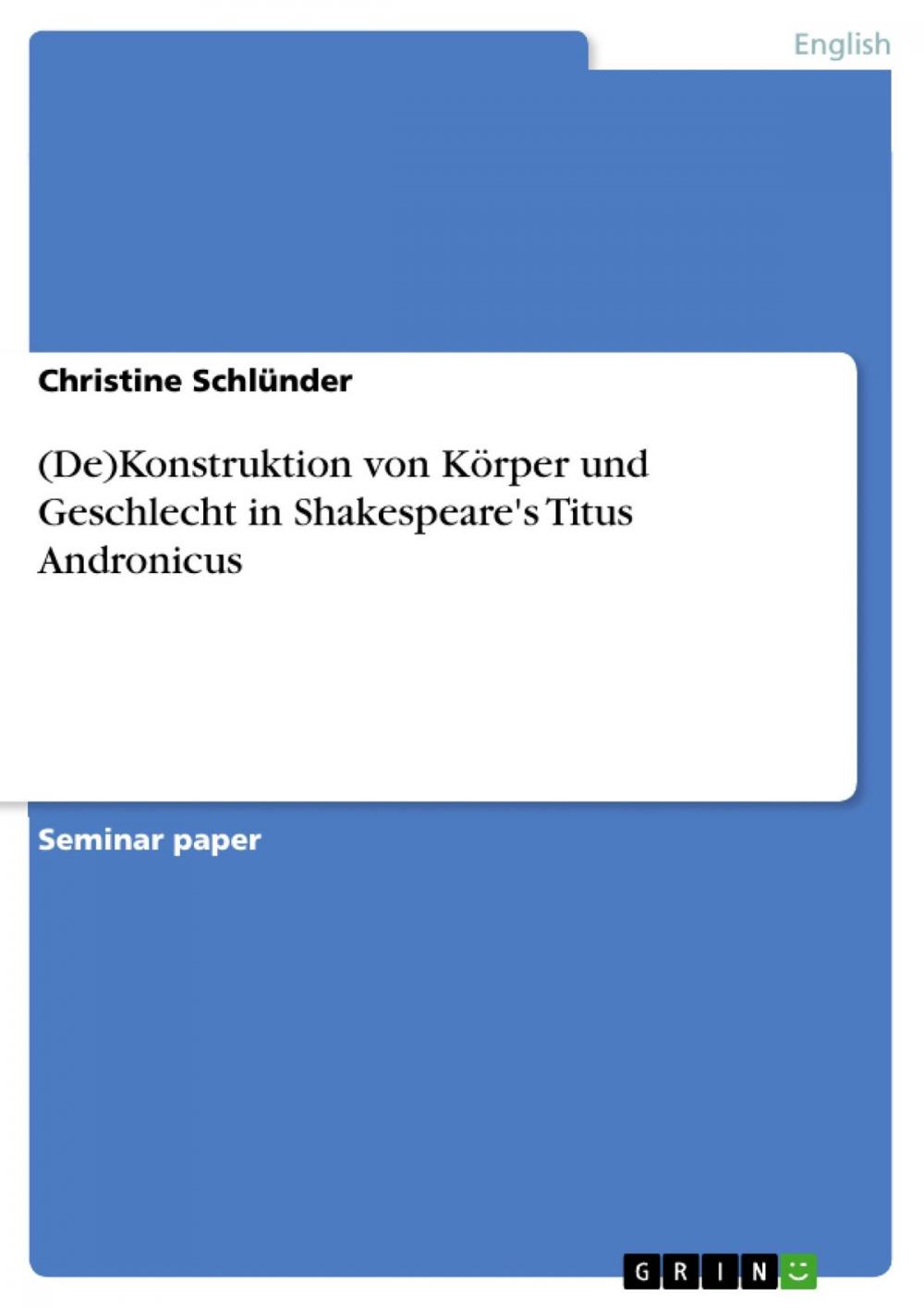 Big bigCover of (De)Konstruktion von Körper und Geschlecht in Shakespeare's Titus Andronicus