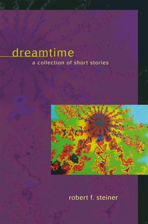 Cover of the book Dreamtime by Robert F. Steiner, iUniverse