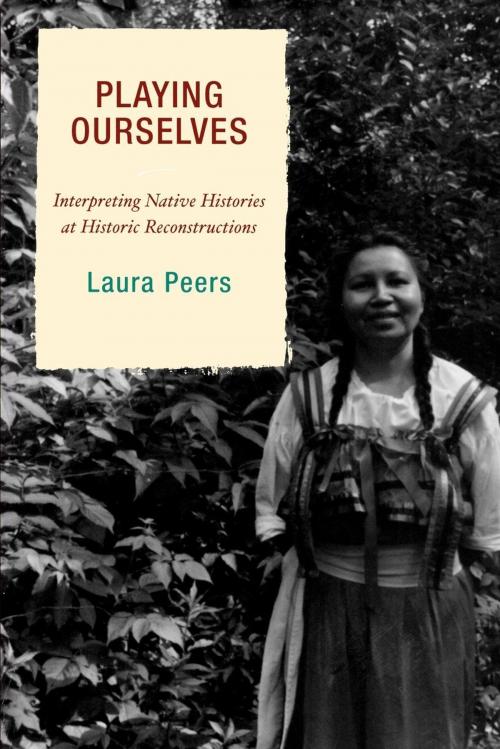 Cover of the book Playing Ourselves by Laura Peers, Rowman & Littlefield Publishers