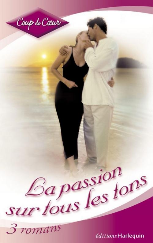 Cover of the book La passion sur tous les tons (Harlequin Coup de Coeur) by Diana Palmer, Lucy Gordon, Heather Graham, Harlequin