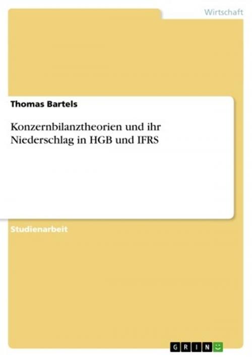 Cover of the book Konzernbilanztheorien und ihr Niederschlag in HGB und IFRS by Thomas Bartels, GRIN Verlag