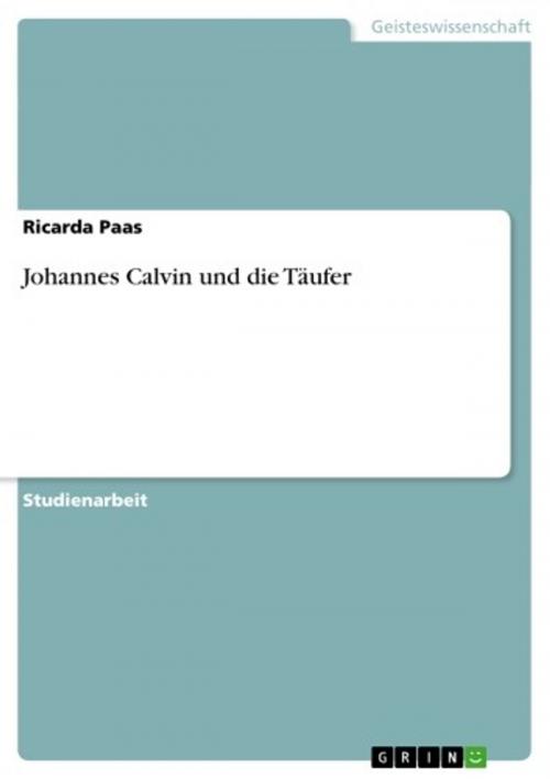 Cover of the book Johannes Calvin und die Täufer by Ricarda Paas, GRIN Verlag