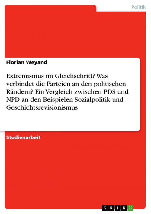 Cover of the book Extremismus im Gleichschritt? Was verbindet die Parteien an den politischen Rändern? Ein Vergleich zwischen PDS und NPD an den Beispielen Sozialpolitik und Geschichtsrevisionismus by Florian Weyand, GRIN Verlag