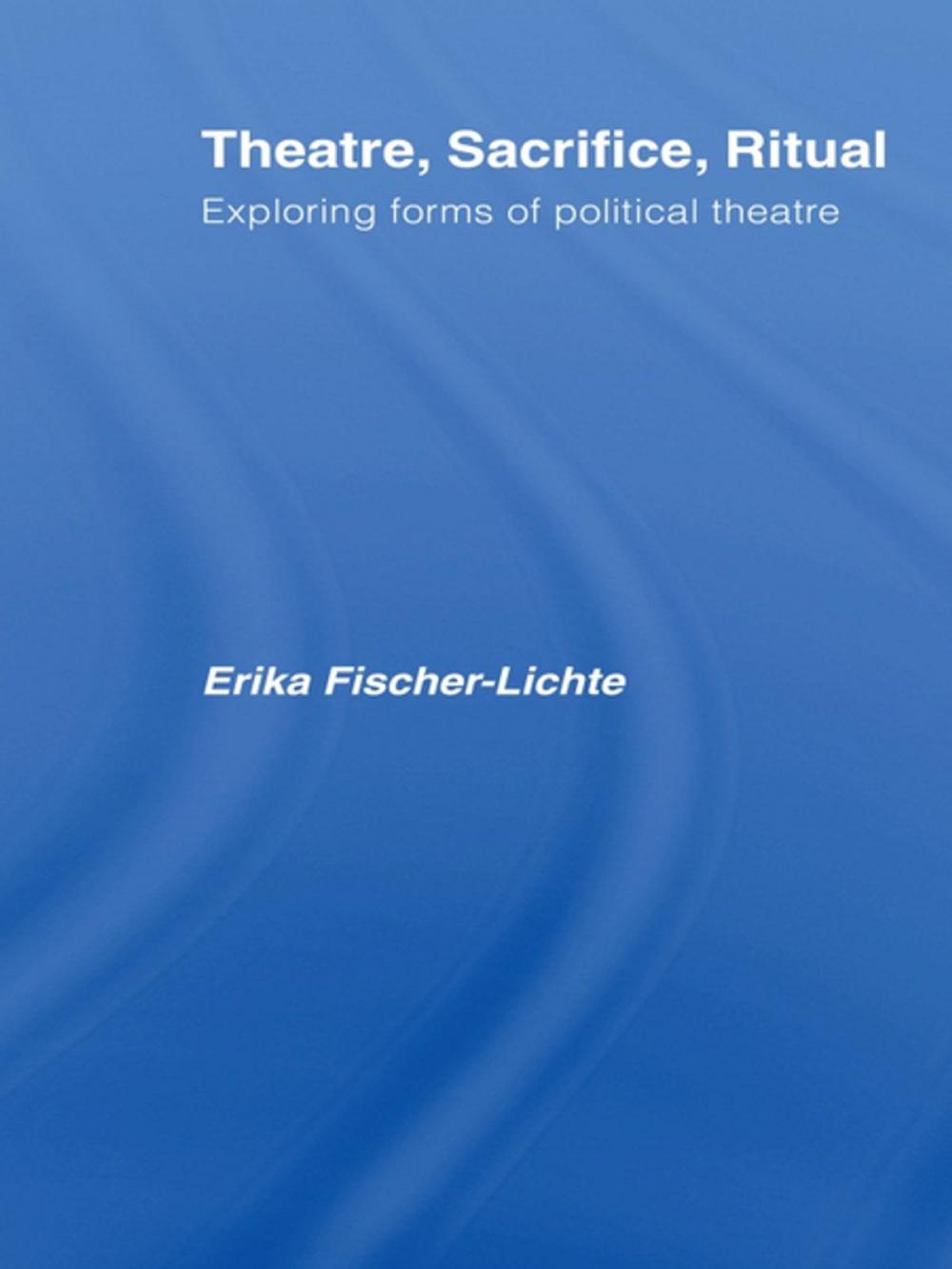 Big bigCover of Theatre, Sacrifice, Ritual: Exploring Forms of Political Theatre