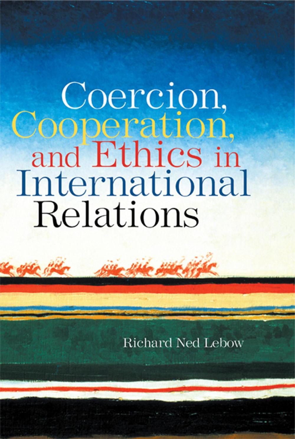 Big bigCover of Coercion, Cooperation, and Ethics in International Relations