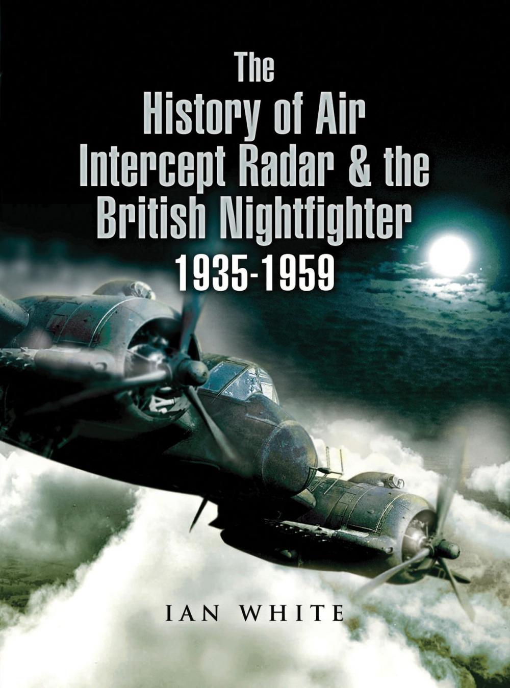 Big bigCover of The History of Air Intercept Radar & the British Nightfighter 1935–1959