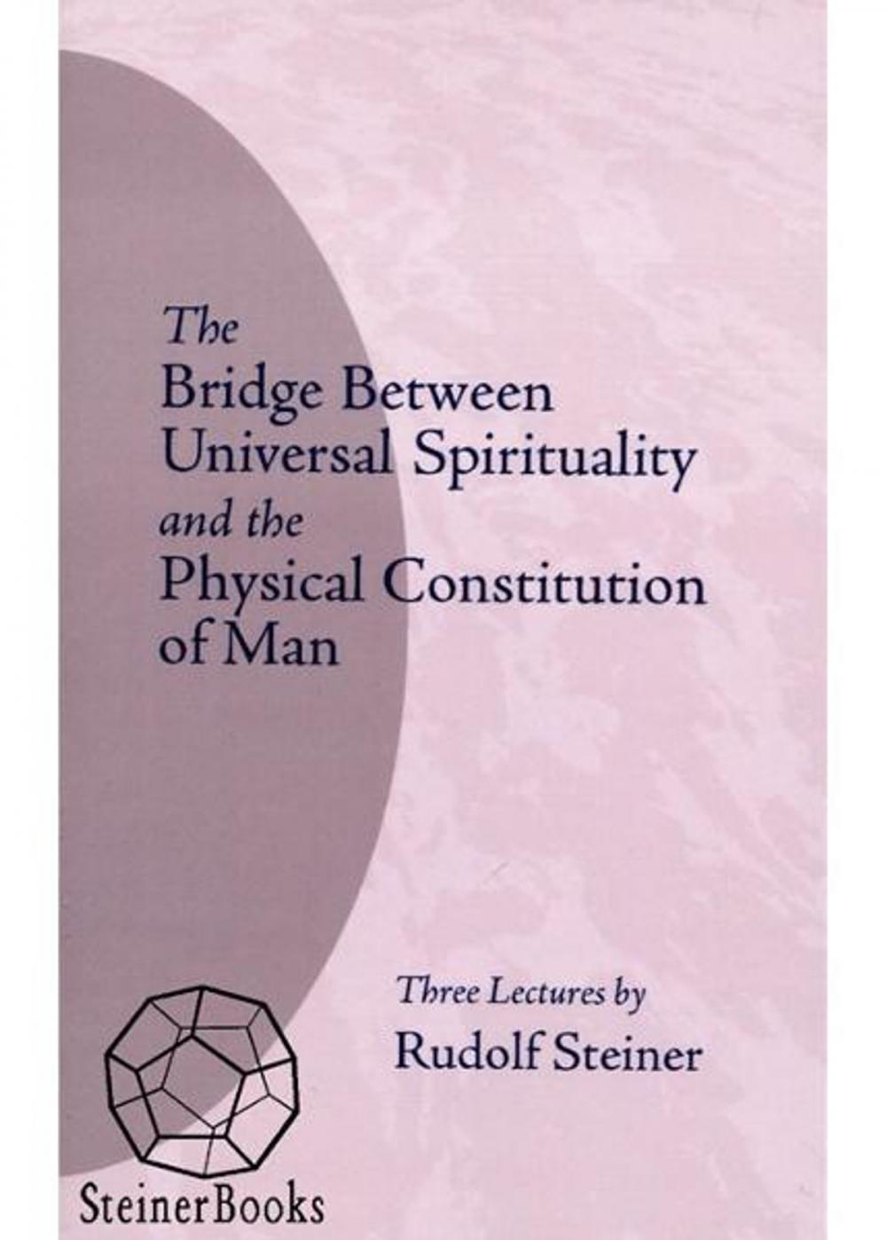 Big bigCover of The Bridge Between Universal Spirituality and the Physical Constitution of Man: 3 Lectures, Dornach, December 17-19, 1920 (CW 202)