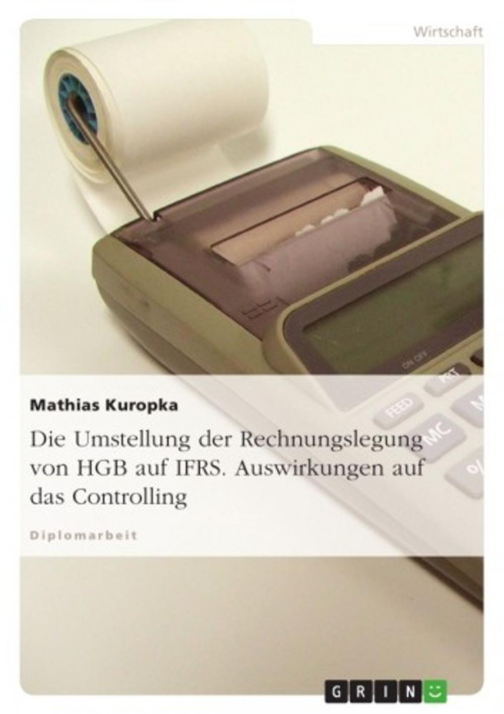 Big bigCover of Die Umstellung der Rechnungslegung von HGB auf IFRS. Auswirkungen auf das Controlling