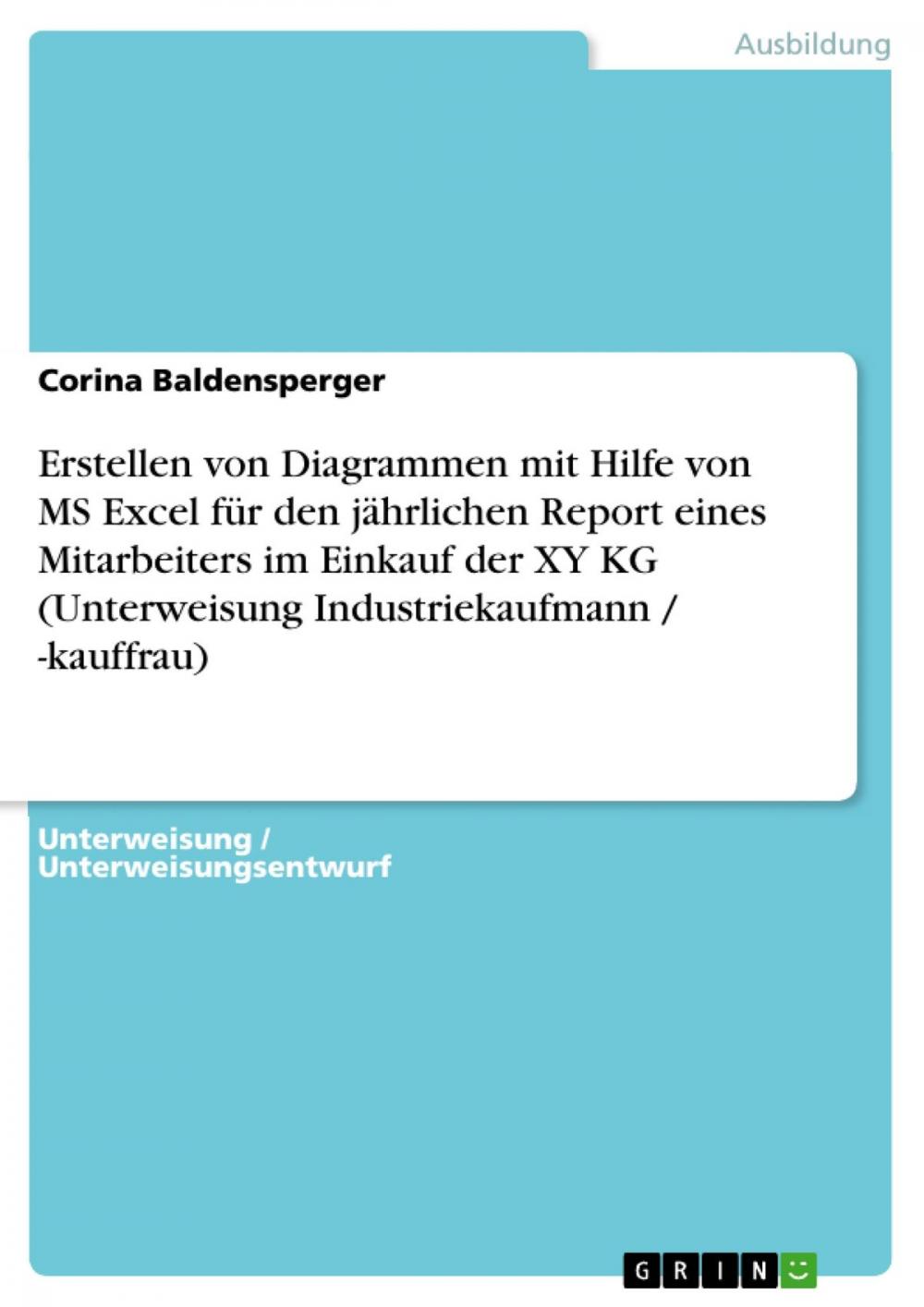 Big bigCover of Erstellen von Diagrammen mit Hilfe von MS Excel für den jährlichen Report eines Mitarbeiters im Einkauf der XY KG (Unterweisung Industriekaufmann / -kauffrau)