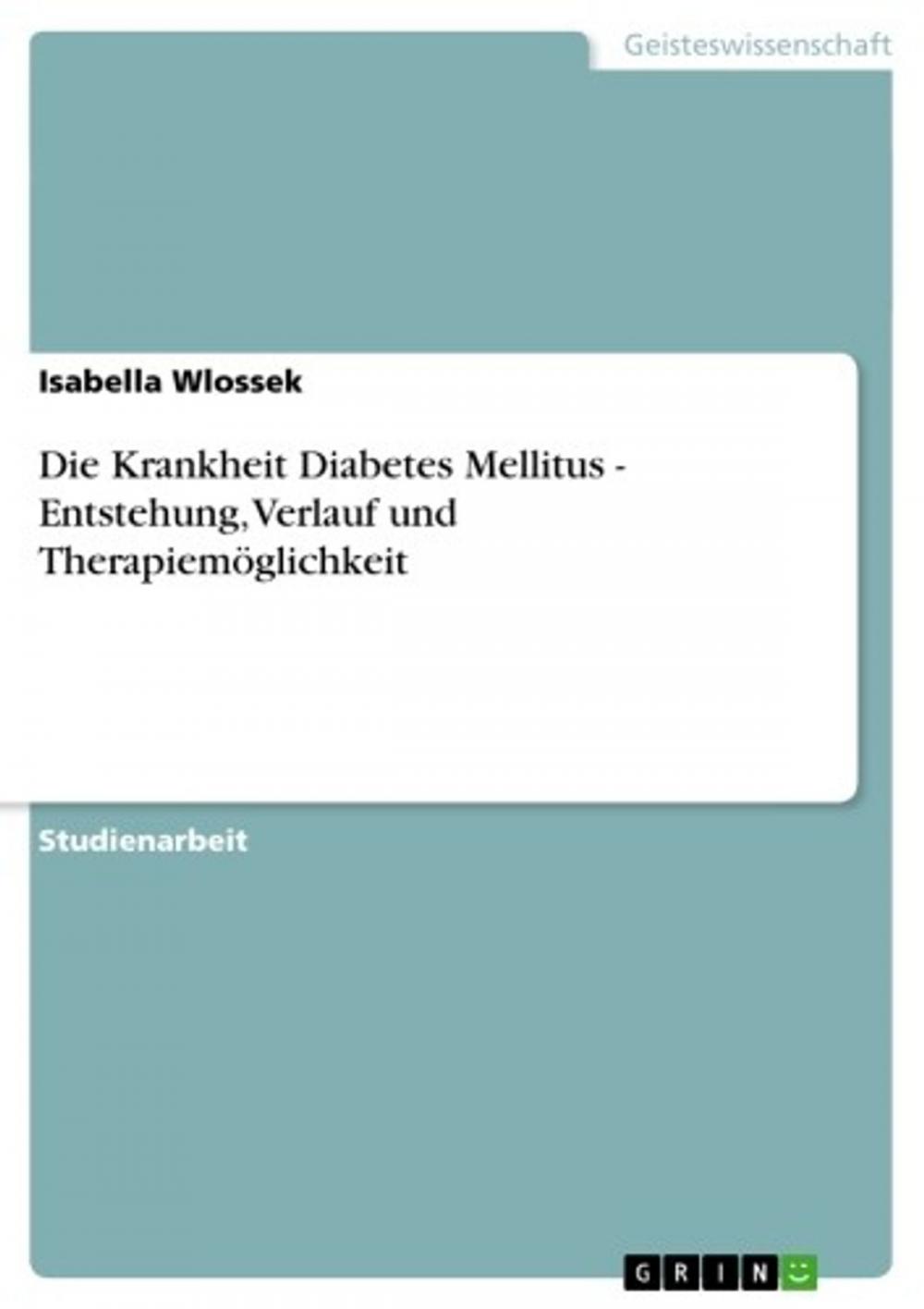 Big bigCover of Die Krankheit Diabetes Mellitus - Entstehung, Verlauf und Therapiemöglichkeit