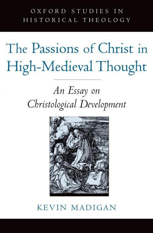 Cover of the book The Passions of Christ in High-Medieval Thought by Kevin Madigan, Oxford University Press