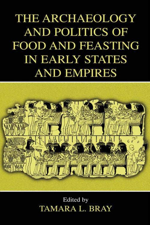 Cover of the book The Archaeology and Politics of Food and Feasting in Early States and Empires by , Springer US
