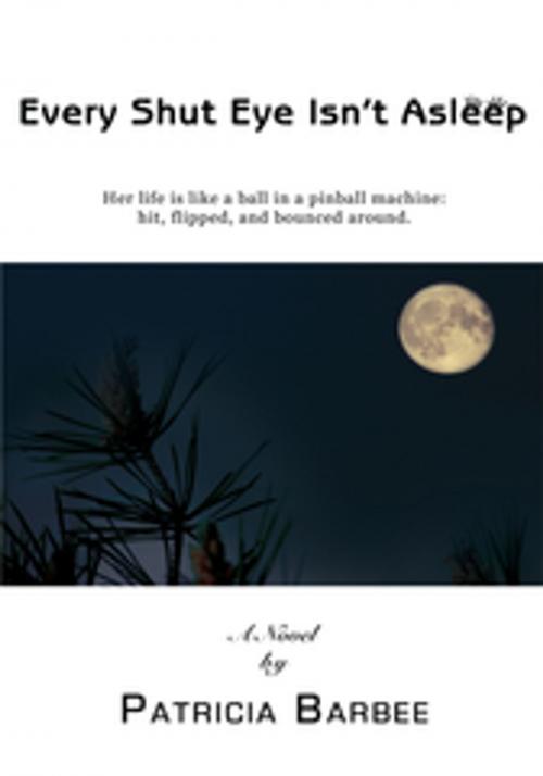 Cover of the book Every Shut Eye Isn't Asleep by Patricia Barbee, iUniverse