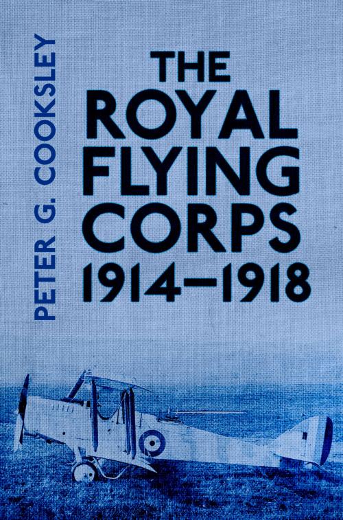 Cover of the book Royal Flying Corps 1914-1918 by Peter G. Cooksley, The History Press