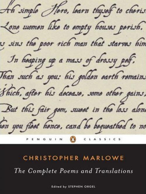 Cover of the book The Complete Poems and Translations by Christopher Marlowe, Stephen Orgel, Penguin Publishing Group