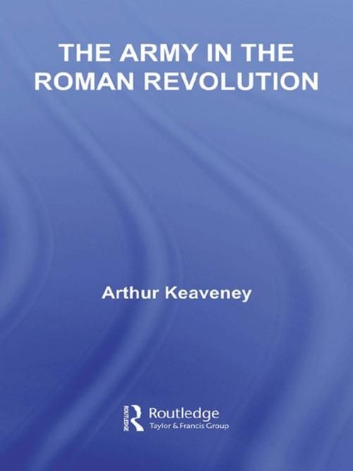 Cover of the book The Army in the Roman Revolution by Arthur Keaveney, Taylor and Francis