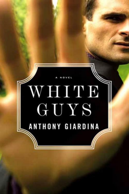 Cover of the book White Guys by Anthony Giardina, Farrar, Straus and Giroux