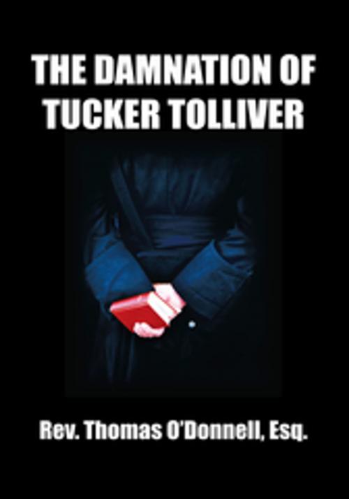 Cover of the book The Damnation of Tucker Tolliver by Rev. Thomas O’Donnell, Xlibris US