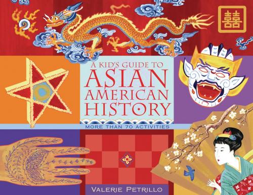 Cover of the book A Kid's Guide to Asian American History by Valerie Petrillo, Chicago Review Press