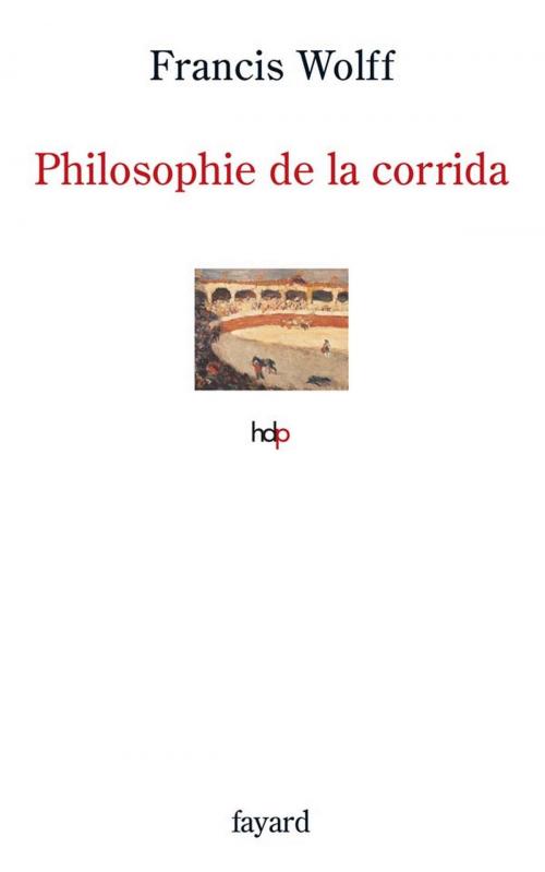 Cover of the book Philosophie de la corrida by Francis Wolff, Fayard