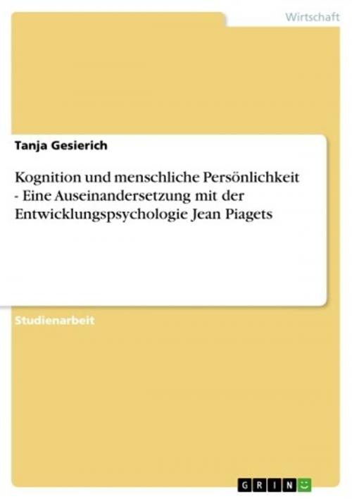 Cover of the book Kognition und menschliche Persönlichkeit - Eine Auseinandersetzung mit der Entwicklungspsychologie Jean Piagets by Tanja Gesierich, GRIN Verlag