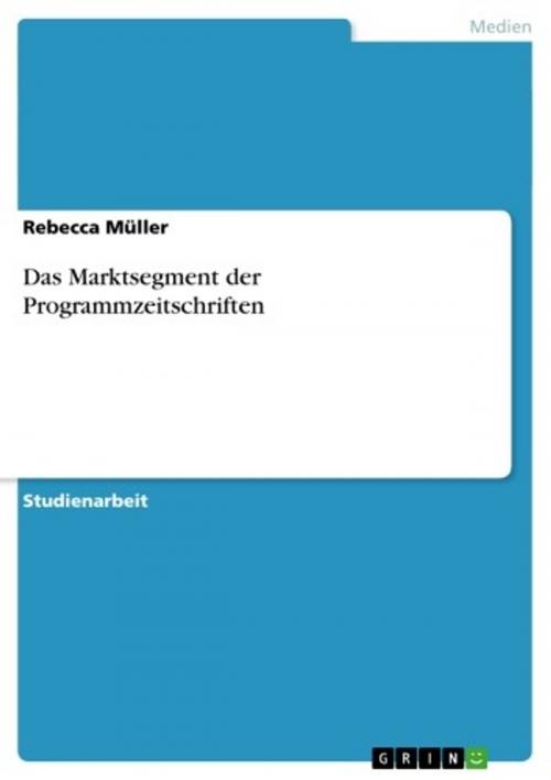 Cover of the book Das Marktsegment der Programmzeitschriften by Rebecca Müller, GRIN Verlag