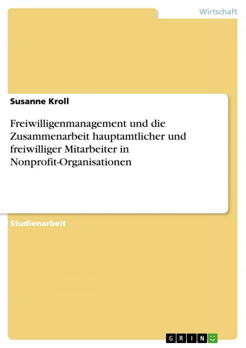 Cover of the book Freiwilligenmanagement und die Zusammenarbeit hauptamtlicher und freiwilliger Mitarbeiter in Nonprofit-Organisationen by Susanne Kroll, GRIN Verlag