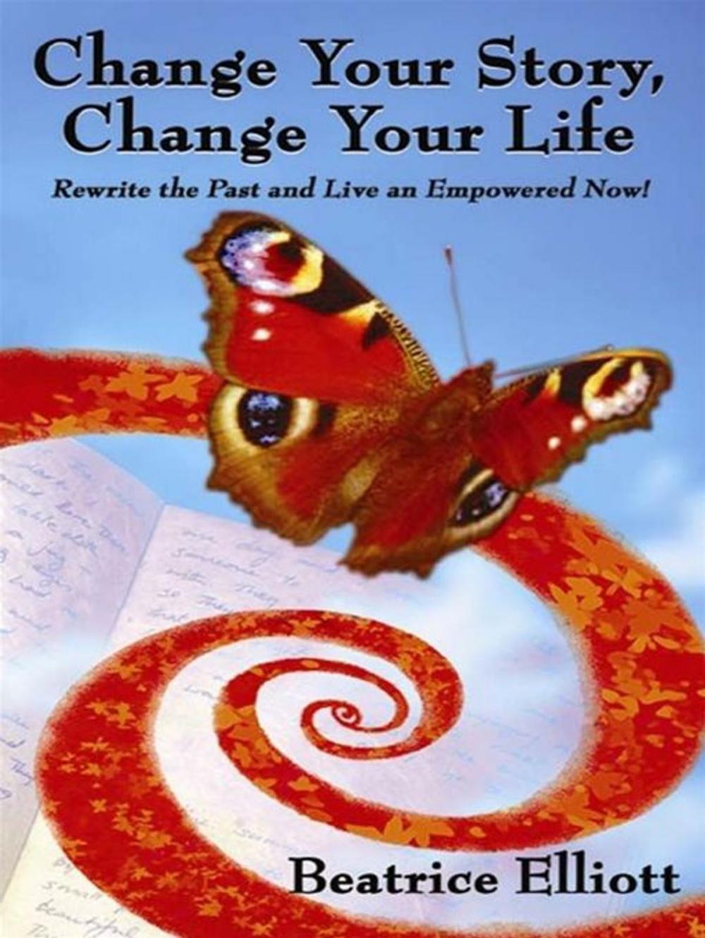 Big bigCover of Change Your Story, Change Your Life: Rewrite The Past And Live An Empowered Now!