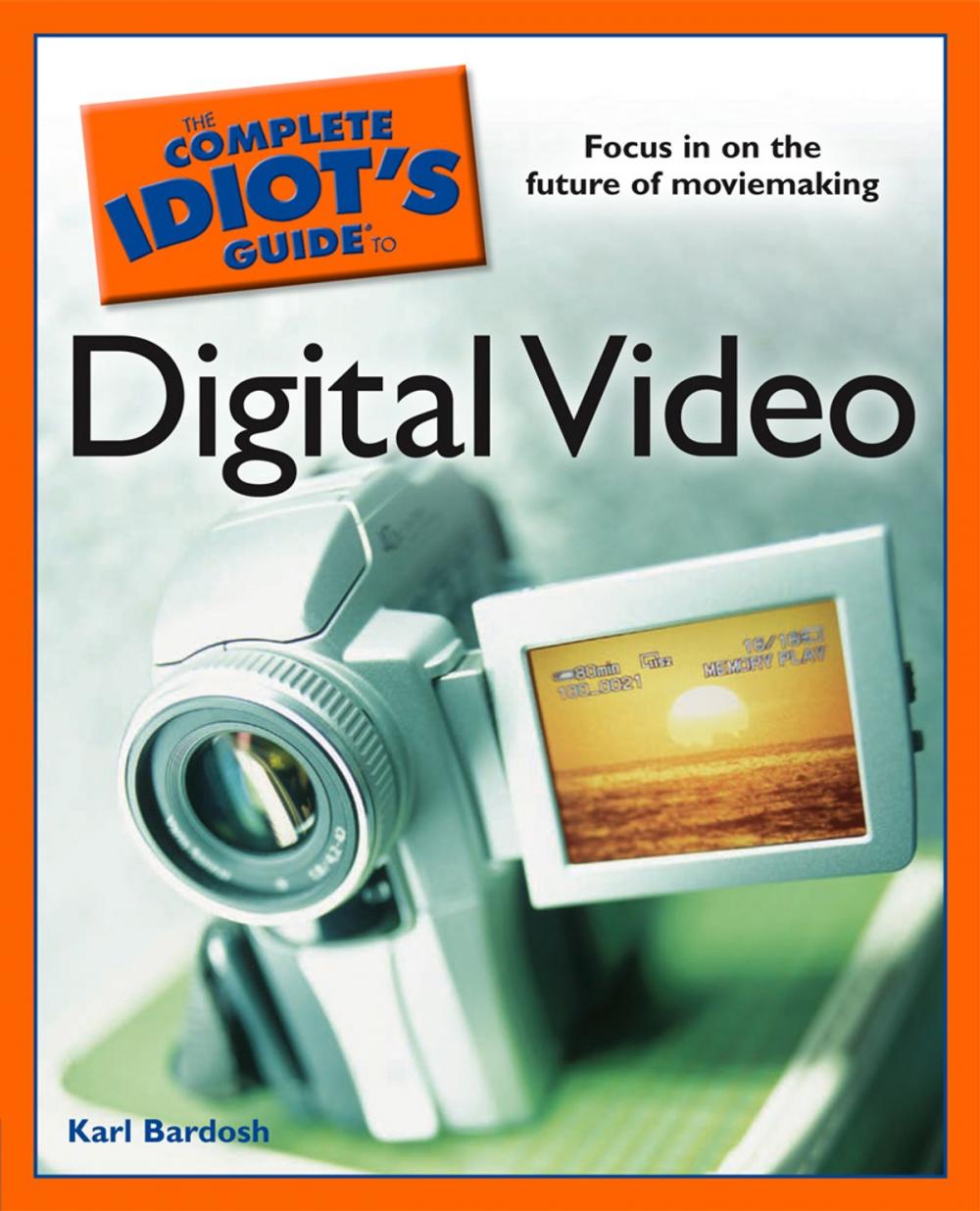 Big bigCover of The Complete Idiot's Guide to Digital Video