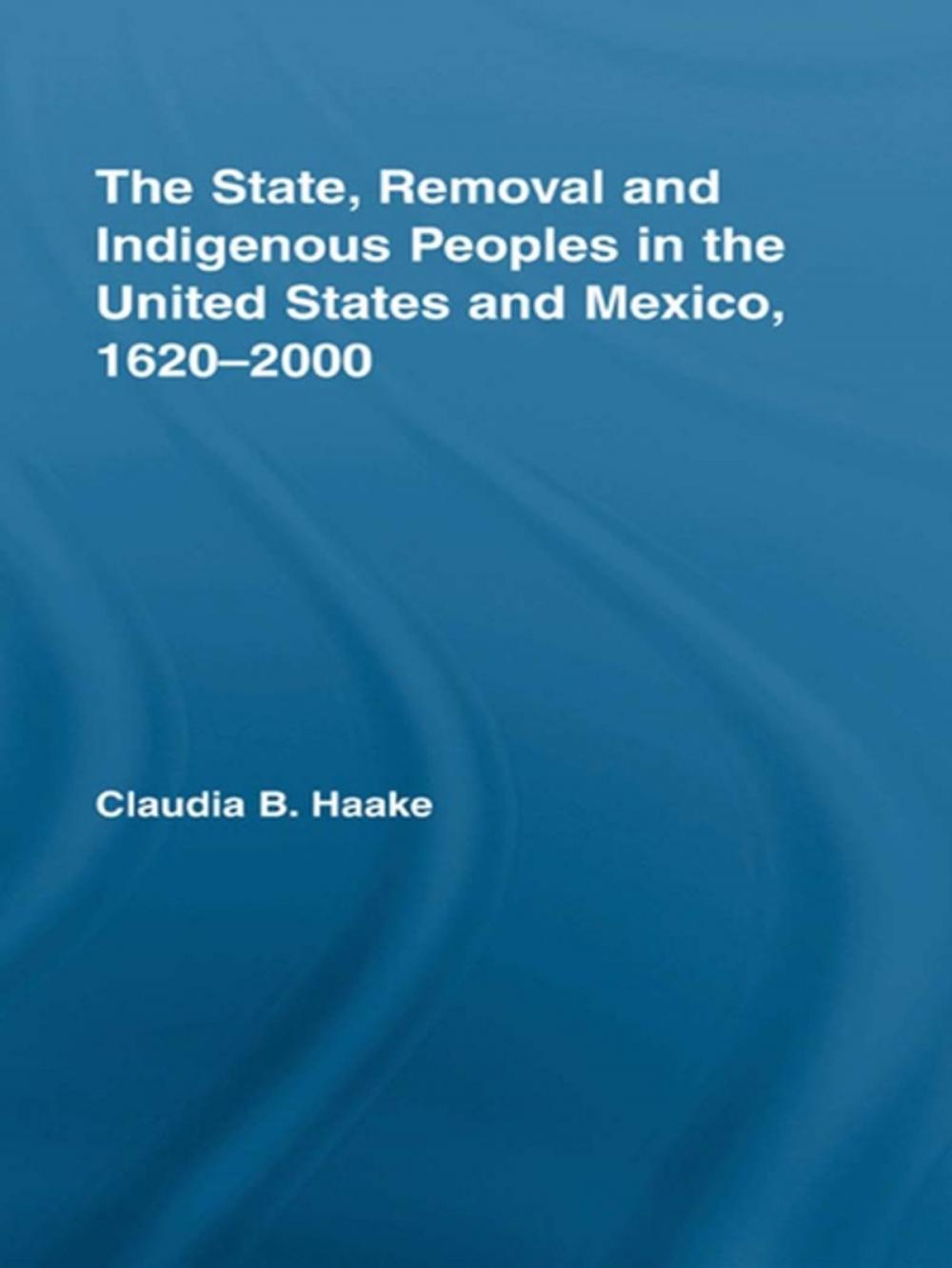 Big bigCover of The State, Removal and Indigenous Peoples in the United States and Mexico, 1620-2000