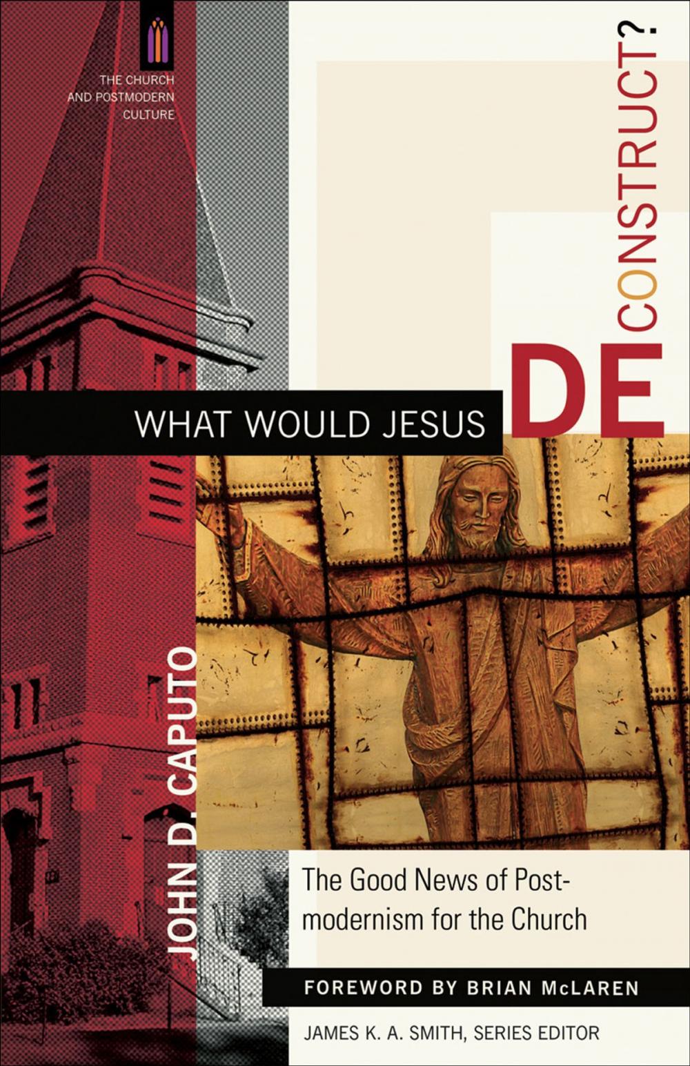 Big bigCover of What Would Jesus Deconstruct? (The Church and Postmodern Culture)