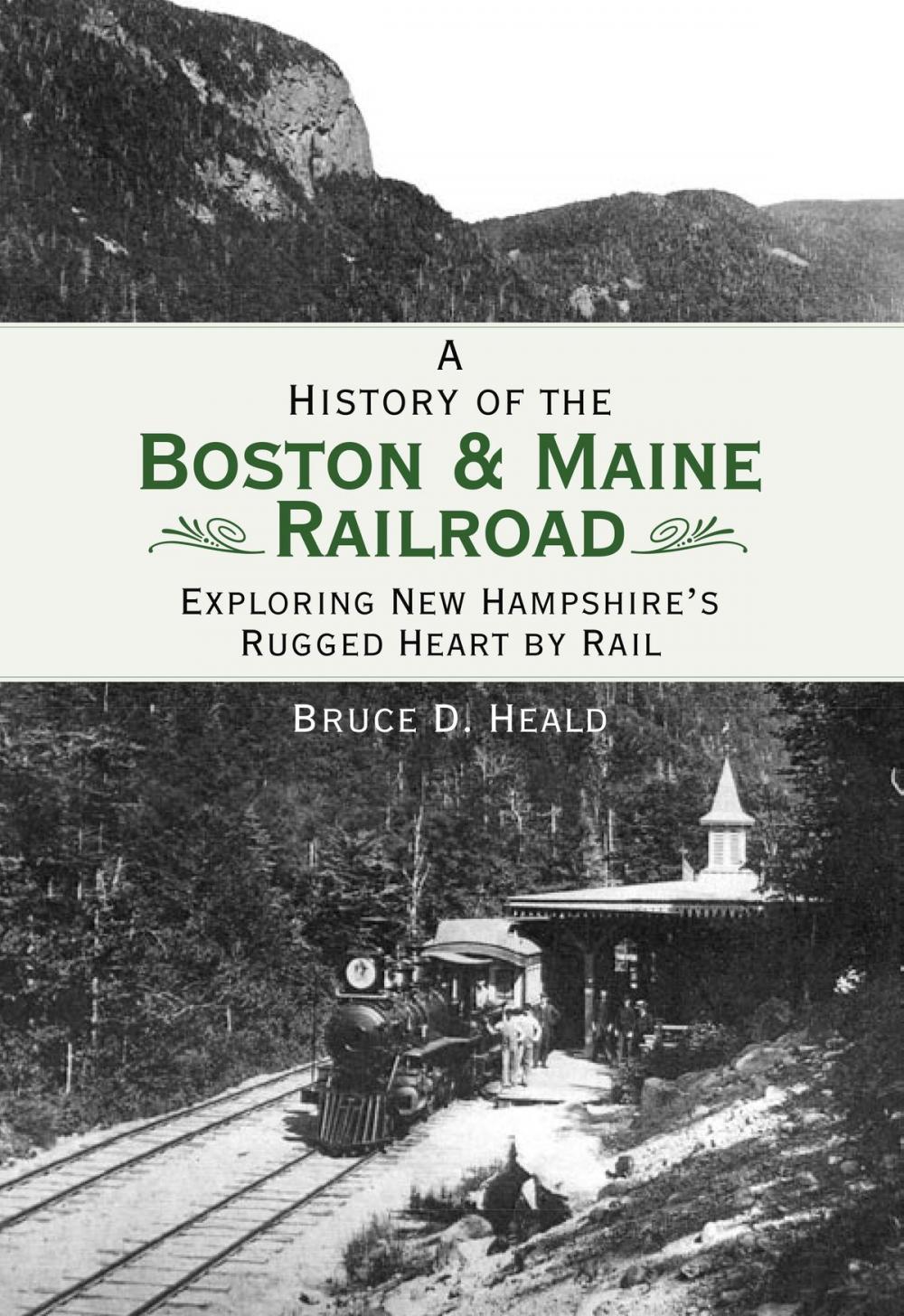 Big bigCover of A History of the Boston & Maine Railroad: Exploring New Hampshire's Rugged Heart by Rail