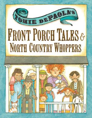 Cover of the book Tomie dePaola's Front Porch Tales and North Country Whoppers by Matthew Jobin