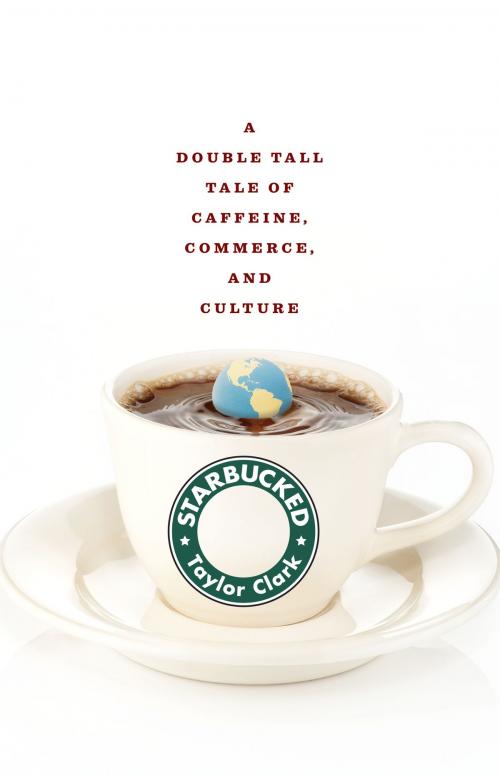 Cover of the book Starbucked by Taylor Clark, Little, Brown and Company