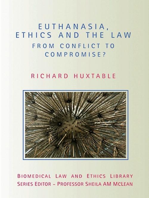 Cover of the book Euthanasia, Ethics and the Law by Richard Huxtable, Taylor and Francis